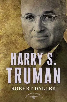 Harry S. Truman: Die Serie der amerikanischen Präsidenten: Der 33. Präsident, 1945-1953 - Harry S. Truman: The American Presidents Series: The 33rd President, 1945-1953