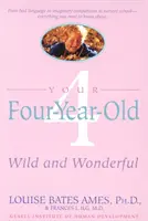 Ihr vierjähriges Kind: Wild und wundervoll - Your Four-Year-Old: Wild and Wonderful