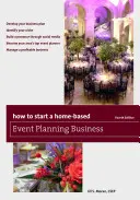 Wie man ein Heimbüro für Veranstaltungsplanung gründet, vierte Auflage - How to Start a Home-Based Event Planning Business, Fourth Edition