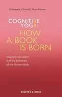 Kognitives Yoga - Wie ein Buch geboren wird: Das himmlische Jerusalem und die Geheimnisse des menschlichen Körpers (Ben-Aharon Yeshayahu (Jesaiah)) - Cognitive Yoga - How a Book Is Born: Heavenly Jerusalem and the Mysteries of the Human Body (Ben-Aharon Yeshayahu (Jesaiah))