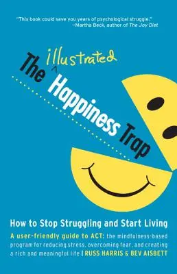 Die illustrierte Glücksfalle: Wie man aufhört zu kämpfen und zu leben beginnt - The Illustrated Happiness Trap: How to Stop Struggling and Start Living