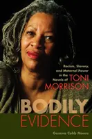 Körperliche Beweise: Rassismus, Sklaverei und mütterliche Macht in den Romanen von Toni Morrison - Bodily Evidence: Racism, Slavery, and Maternal Power in the Novels of Toni Morrison