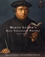 Martin Luthers grundlegende theologische Schriften: Dritte Auflage - Martin Luther's Basic Theological Writings: Third Edition