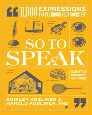 So zu sprechen: 11.000 Ausdrücke, die Sie aus den Socken hauen werden - So to Speak: 11,000 Expressions That'll Knock Your Socks Off