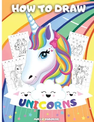 Wie man Einhörner zeichnet: Ein Schritt-für-Schritt-Zeichen-Aktivitätsbuch für Kinder, um zu lernen, wie man Einhörner mit der Raster-Kopier-Methode zeichnet BONUS: Great Un - How To Draw Unicorns: A Step-By-Step Drawing Activity Book For Kids To Learn How To Draw Unicorns Using The Grid Copy Method BONUS: Great Un