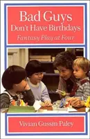 Bösewichte haben keine Geburtstage: Fantasiespiel mit vier Jahren - Bad Guys Don't Have Birthdays: Fantasy Play at Four