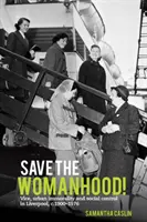 Rettet die Weiblichkeit!: Laster, städtische Unmoral und soziale Kontrolle in Liverpool, ca. 1900-1976 - Save the Womanhood!: Vice, Urban Immorality and Social Control in Liverpool, C. 1900-1976