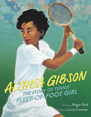 Althea Gibson: Die Geschichte des flinken Tennismädchens - Althea Gibson: The Story of Tennis' Fleet-Of-Foot Girl