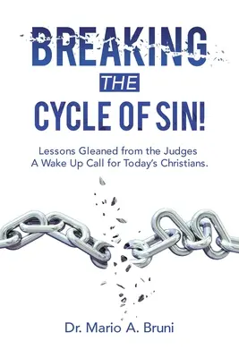 Den Kreislauf der Sünde durchbrechen! Lehren aus den Richtern - ein Weckruf für die Christen von heute. - Breaking the Cycle of Sin!: Lessons Gleaned from the Judges a Wake up Call for Today's Christians.