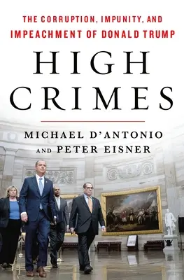 Hohe Verbrechen: Korruption, Straflosigkeit und Amtsenthebung von Donald Trump - High Crimes: The Corruption, Impunity, and Impeachment of Donald Trump