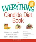 Das Buch „Alles über Candida-Diät“: Verbessern Sie Ihre Immunität durch Wiederherstellung des natürlichen Gleichgewichts Ihres Körpers - The Everything Candida Diet Book: Improve Your Immunity by Restoring Your Body's Natural Balance