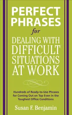 Perfect Phrases for Dealing with Difficult Situations at Work: Hunderte von gebrauchsfertigen Sätzen, um auch in den schwierigsten Bürosituationen die Oberhand zu behalten - Perfect Phrases for Dealing with Difficult Situations at Work: Hundreds of Ready-To-Use Phrases for Coming Out on Top Even in the Toughest Office Cond