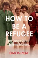 How to Be a Refugee - Die ergreifende wahre Geschichte der Erfahrung einer Familie mit Exil und Zugehörigkeit in Nazi-Deutschland - How to Be a Refugee - The gripping true story of one family's experience of exile and belonging in Nazi Germany