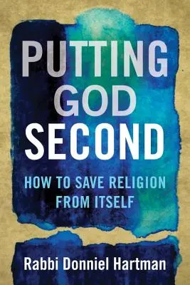 Gott an die zweite Stelle setzen: Wie man die Religion vor sich selbst rettet - Putting God Second: How to Save Religion from Itself