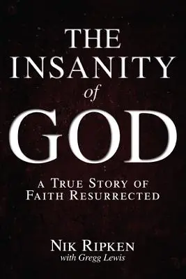 Der Wahnsinn Gottes: Eine wahre Geschichte über den wiedererweckten Glauben - The Insanity of God: A True Story of Faith Resurrected