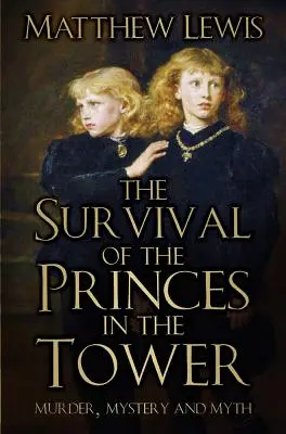 Das Überleben der Prinzen im Turm: Mord, Mysterium und Mythos - The Survival of the Princes in the Tower: Murder, Mystery and Myth