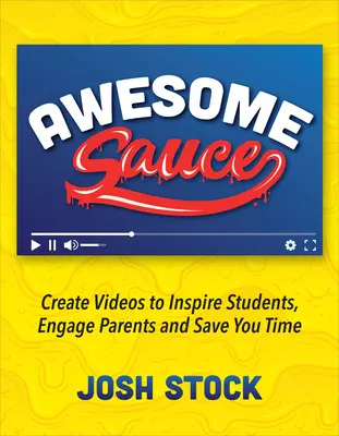 Fantastische Soße: Videos erstellen, um Schüler zu inspirieren, Eltern zu begeistern und Zeit zu sparen - Awesome Sauce: Create Videos to Inspire Students, Engage Parents and Save You Time