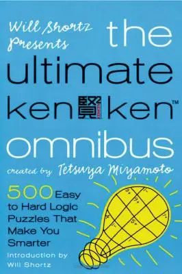 Will Shortz präsentiert den ultimativen KenKen-Omnibus: 500 leichte bis schwere Logikrätsel, die dich schlauer machen - Will Shortz Presents the Ultimate Kenken Omnibus: 500 Easy to Hard Logic Puzzles That Make You Smarter