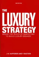 Die Luxus-Strategie: Brechen Sie die Regeln des Marketings, um Luxusmarken aufzubauen - The Luxury Strategy: Break the Rules of Marketing to Build Luxury Brands