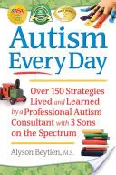 Autismus jeden Tag: Über 150 Strategien, gelebt und gelernt von einem professionellen Autismus-Berater mit 3 Söhnen auf dem Spektrum - Autism Every Day: Over 150 Strategies Lived and Learned by a Professional Autism Consultant with 3 Sons on the Spectrum