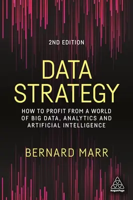 Daten-Strategie: Wie Sie von der Welt der Big Data, Analytik und künstlichen Intelligenz profitieren - Data Strategy: How to Profit from a World of Big Data, Analytics and Artificial Intelligence