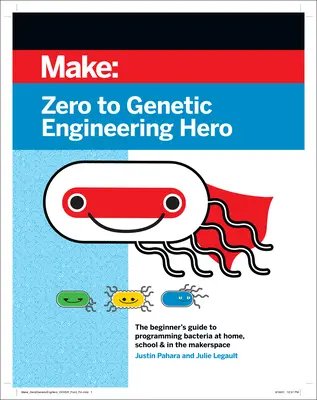 Vom Nullpunkt zum Gentechnik-Helden: Der Leitfaden für AnfängerInnen beim Programmieren von Bakterien zu Hause, in der Schule und im Makerspace - Zero to Genetic Engineering Hero: The Beginner's Guide to Programming Bacteria at Home, School & in the Makerspace