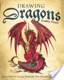 Drachen zeichnen: Lernen Sie, wie man fantastische feuerspeiende Drachen zeichnet - Drawing Dragons: Learn How to Create Fantastic Fire-Breathing Dragons