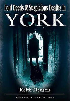 Üble Taten und verdächtige Todesfälle in York - Foul Deeds and Suspicious Deaths in York