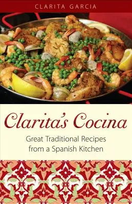 Clarita's Cocina: Tolle traditionelle Rezepte aus einer spanischen Küche - Clarita's Cocina: Great Traditional Recipes From A Spanish Kitchen