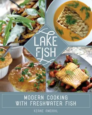 Fisch im See: Modernes Kochen mit Süßwasserfischen - Lake Fish: Modern Cooking with Freshwater Fish