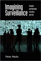 Imagining Surveillance: Eutopische und dystopische Literatur und Filme /]cpeter Marks - Imagining Surveillance: Eutopian and Dystopian Literature and Film /]cpeter Marks