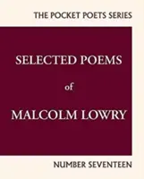 Ausgewählte Gedichte von Malcolm Lowry: City Lights Pocket Poets Nummer 17 - Selected Poems of Malcolm Lowry: City Lights Pocket Poets Number 17