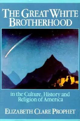 Die Große Weiße Bruderschaft: In der Kultur, Geschichte und Religion Amerikas - The Great White Brotherhood: In the Culture, History and Religion of America