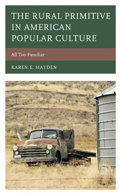 Der ländliche Primitive in der amerikanischen Populärkultur: Allzu vertraut - The Rural Primitive in American Popular Culture: All Too Familiar