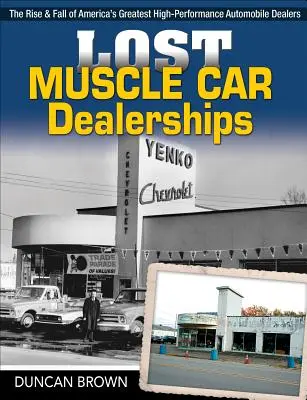 Verlorene Muscle-Car-Händlerschaften: Aufstieg und Fall von Amerikas größten High-Performance-Händlern - Lost Muscle Car Dealerships: The Rise and Fall of America's Greatest High-Performance Dealers