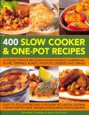 400 Rezepte für Langsamkocher und Ein-Topf-Gerichte: Eine Sammlung köstlicher, langsam gekochter Aufläufe, Suppen, Terrinen, Braten, Eintöpfe, Desserts und Getränke - 400 Slow Cooker and One-Pot Recipes: A Collection of Delicious Slow-Cooked Casseroles, Soups, Terrines, Roasts, Hot-Pots, Desserts and Drinks