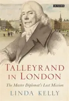 Talleyrand in London: Die letzte Mission des Meisterdiplomaten - Talleyrand in London: The Master Diplomat's Last Mission