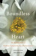 Grenzenloses Herz: Der buddhistische Pfad der Güte, des Mitgefühls, der Freude und des Gleichmuts - Boundless Heart: The Buddha's Path of Kindness, Compassion, Joy, and Equanimity