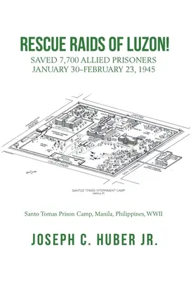 Rettungsaktionen auf Luzon! Rettung von 7.700 alliierten Gefangenen vom 30. Januar bis 23. Februar 1945 - Rescue Raids of Luzon!: Saved 7,700 Allied Prisoners January 30-February 23, 1945