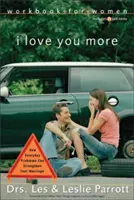 Arbeitsbuch „Ich liebe dich mehr“ für Frauen: Sechs Sitzungen darüber, wie alltägliche Probleme Ihre Ehe stärken können - I Love You More Workbook for Women: Six Sessions on How Everyday Problems Can Strengthen Your Marriage