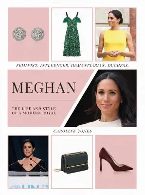 Meghan: Das Leben und der Stil eines modernen Königs: Feministin, Einflussnehmerin, Menschenfreundin, Herzogin - Meghan: The Life and Style of a Modern Royal: Feminist, Influencer, Humanitarian, Duchess