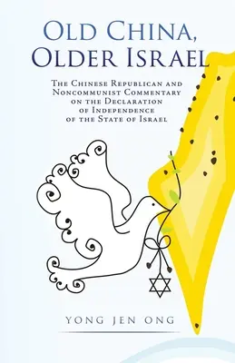 Das alte China, das ältere Israel: Der chinesische republikanische und nichtkommunistische Kommentar zur Unabhängigkeitserklärung des Staates Israel - Old China, Older Israel: The Chinese Republican and Noncommunist Commentary on the Declaration of Independence of the State of Israel