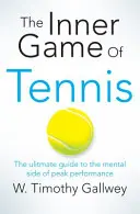 Inner Game of Tennis - Der ultimative Leitfaden für die mentale Seite der Spitzenleistung - Inner Game of Tennis - The Ultimate Guide to the Mental Side of Peak Performance