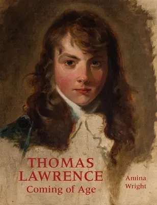 Thomas Lawrence: Erwachsen werden - Thomas Lawrence: Coming of Age