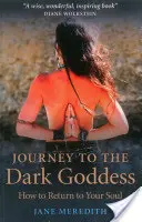 Die Reise zur dunklen Göttin: Wie Sie zu Ihrer Seele zurückkehren - Journey to the Dark Goddess: How to Return to Your Soul