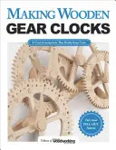Zahnraduhren aus Holz herstellen: 6 coole Apparate, die wirklich die Zeit anzeigen - Making Wooden Gear Clocks: 6 Cool Contraptions That Really Keep Time