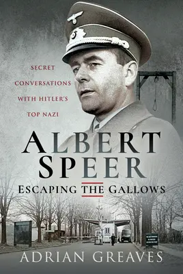 Albert Speer - Flucht vor dem Galgen: Geheimgespräche mit Hitlers oberstem Nazi - Albert Speer - Escaping the Gallows: Secret Conversations with Hitler's Top Nazi
