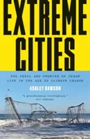 Extreme Städte: Die Gefahren und Verheißungen des städtischen Lebens im Zeitalter des Klimawandels - Extreme Cities: The Peril and Promise of Urban Life in the Age of Climate Change