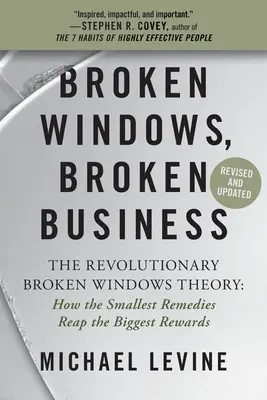 Zerbrochene Fenster, zerbrochene Geschäfte: Die revolutionäre Broken-Windows-Theorie: Wie die kleinsten Abhilfemaßnahmen den größten Nutzen bringen - Broken Windows, Broken Business: The Revolutionary Broken Windows Theory: How the Smallest Remedies Reap the Biggest Rewards