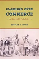 Kampf um den Handel: Eine Geschichte der US-Handelspolitik - Clashing Over Commerce: A History of US Trade Policy